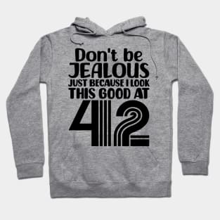 Don't Be Jealous Just Because I look This Good At 42 Hoodie